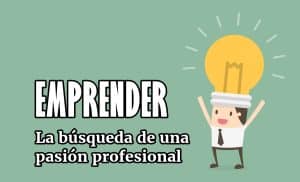 Emprender: La búsqueda de una pasión profesional