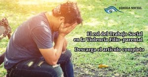 El rol del Trabajo Social en la Violencia Filio-parental. Descarga nuestro artículo ganador en DTS.